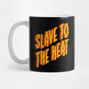 Slave To The Heat Mug